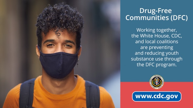 Drug Free Communities program with the White House, CDC and local coalitions prevent and reduce youth substance use