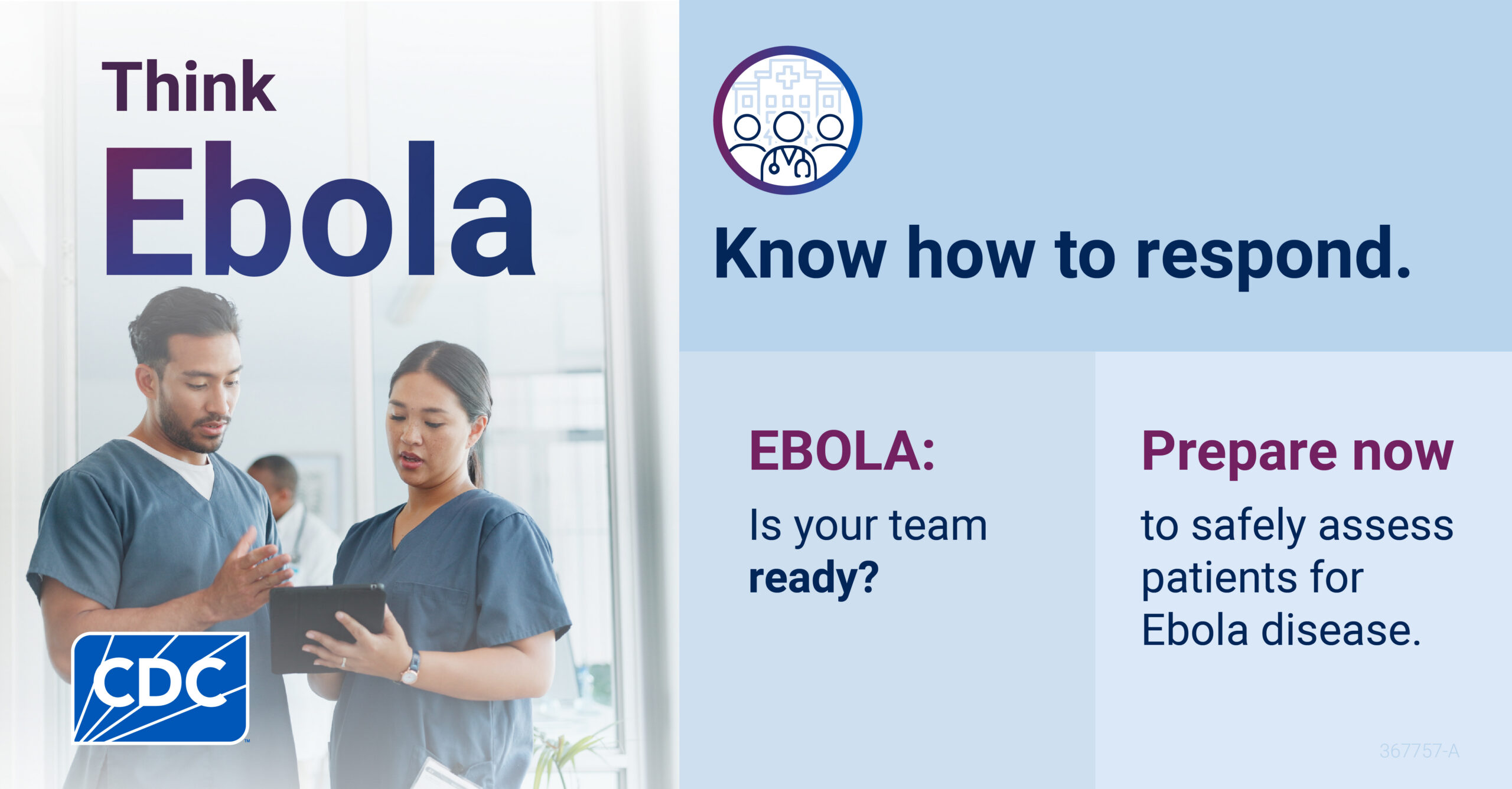 CDC social graphic titled “Think Ebola.” Two healthcare workers in scrubs review information on a tablet. An icon shows a hospital behind three people, including a clinician with a stethoscope. Text reads, “Know how to respond. Ebola: Is your team ready? Prepare now to safely assess patients for Ebola disease.” The CDC logo appears at the bottom left.