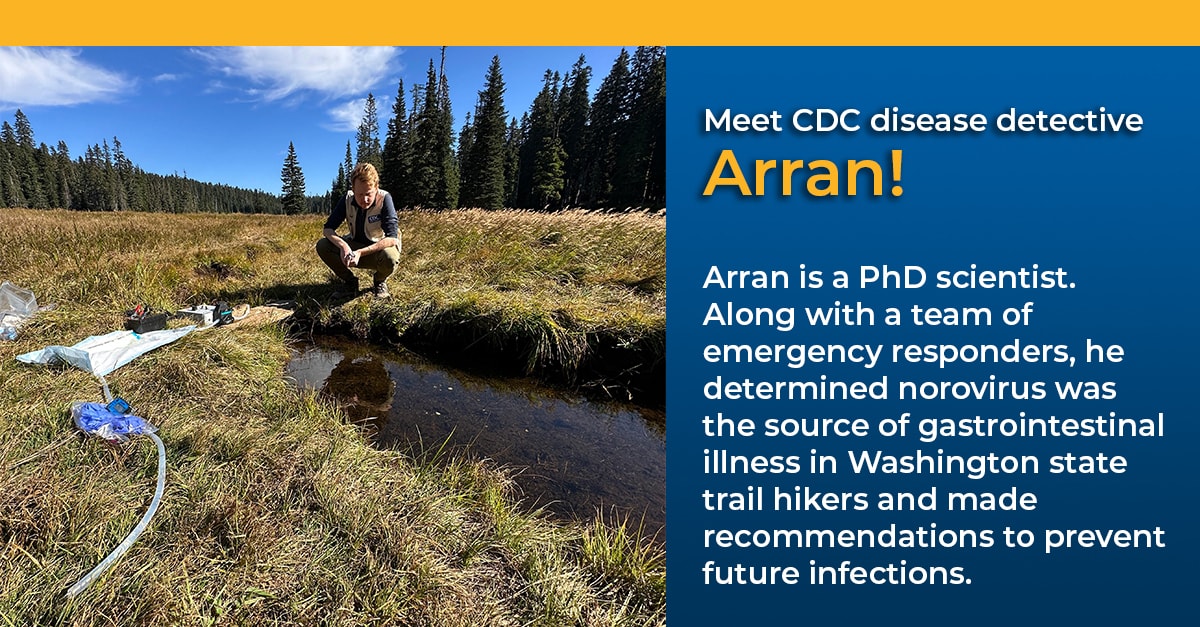 CDC disease detective Arran is a PhD scientist investigating norovirus in Washington state trail hikers.