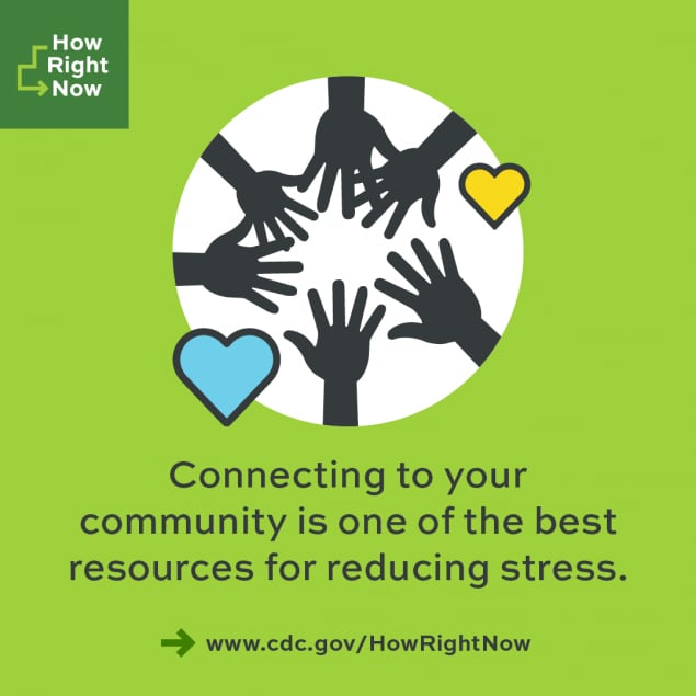 Connecting to your community is one of the best resources for reducing stress.
