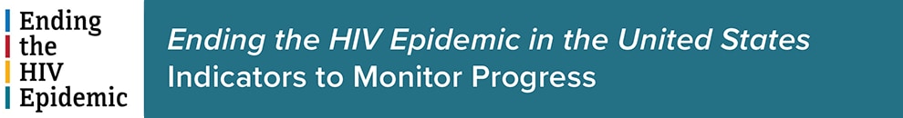 Ending the HIV Epidemic: Indicators to Monitor Progress