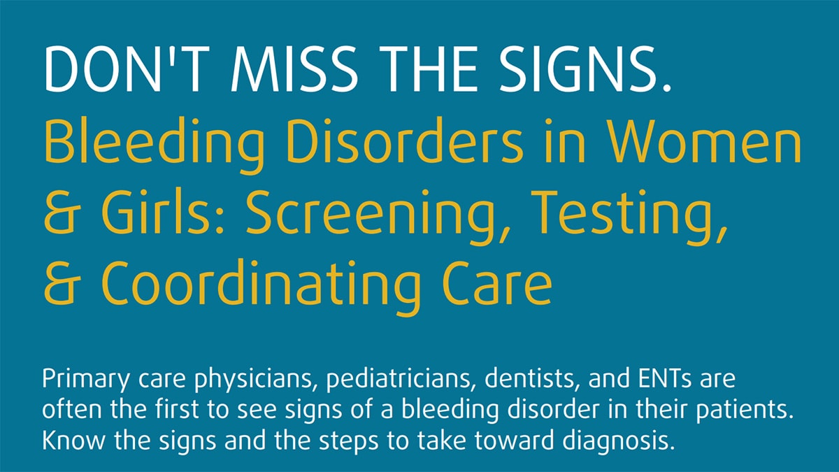 Don't miss the signs. Bleeding disorders in women