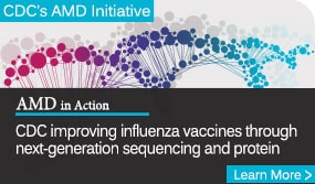 CDC's AMD Initiative. CDC improving influenza vaccines through next-generation sequencing and protein. Follow link to learn more.