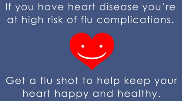 If you have heart disease you're at high risk of flu complications. Get a flu shot to help keep your heart happy and healthy.
