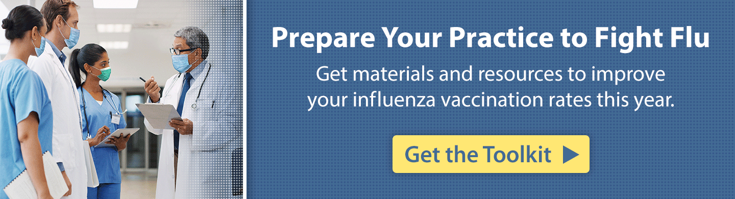 2020-2021 Flu Season ACIP Recommendations  Prepare Your Practice to Fight Flu: Get meaterials and resources to improve your influenza and vaccination rates this year.
