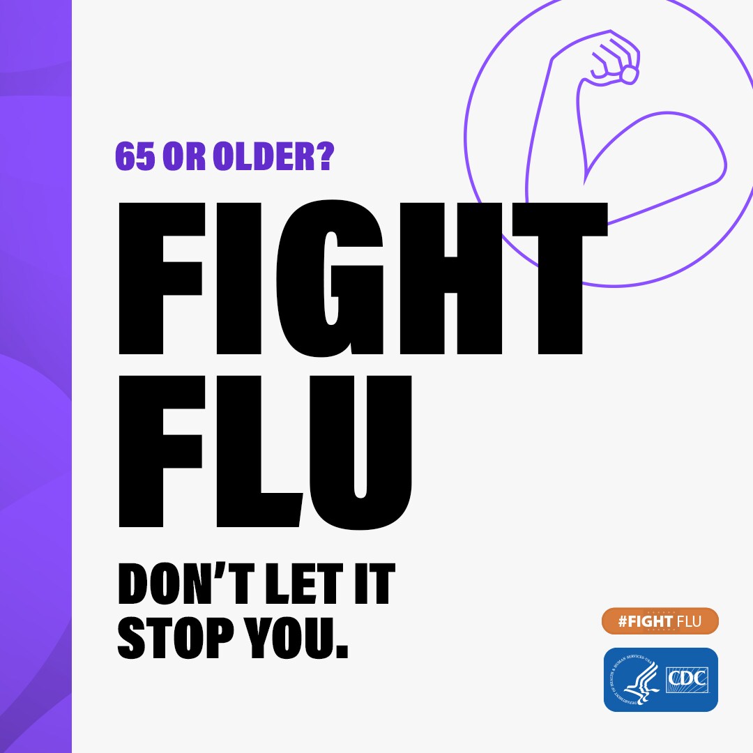 65 or older? Fight Flu! Don't let it stop you!