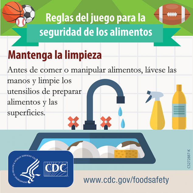 Mantenga la limpieza Antes de comer o manipular alimentos, lávese las manos y limpie los utensilios de preparar alimentos y las superficies.