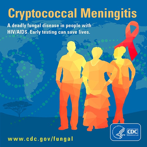 Cryptococcal Meningitis. A deadly fungal disease in people with HIV-AIDS. Early testing can save lives
