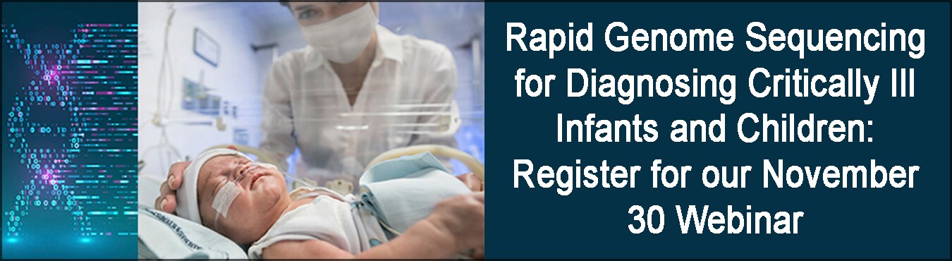 Rapid Genome Sequencing for Diagnosing Critically Ill Infants and Children: Register for our November 30 Webinar with an image of an ill baby in a hospital setting with sequencing