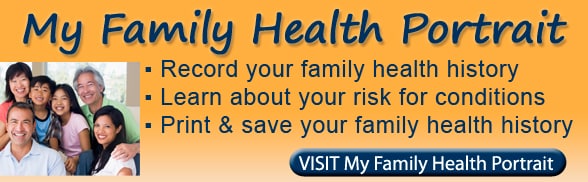 My Family Health Portrait - Record your family health history - Learn about your risk for conditions - Print & save your family health history - Visit My Family Health Portrait with an image of a multi generational family