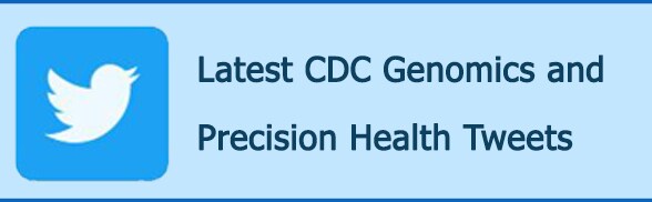 Latest CDC Genomics and Precision Health Tweets