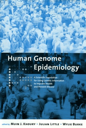 Book cover: Human Genome Epidemiology: A Scientific Foundation for Using Genetic Information to Improve Health and Prevent Disease