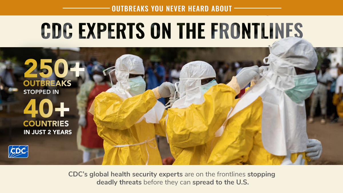 Outbreaks You Never Heard About Because CDC Stopped Them. 3 lab techs in personal protective equipment looking towards the camera. 250+ outbreaks stopped in 40+ countries in 2 years.