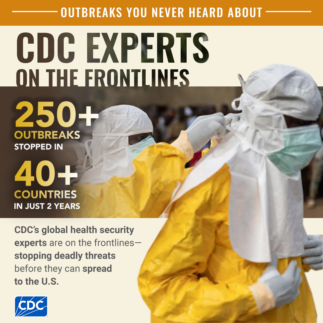 Outbreaks You Never Heard Of Because CDC Stopped Them. 3 lab techs in personal protective equipment looking towards the camera. 250+ outbreaks stopped in 40+ countries in 2 years.