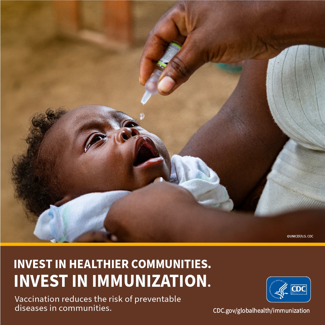 Invest in healthier communities. Invest in immunization. Vaccination reduces the risk of preventable diseases in communities. CDC.gov/globalhealth/immunization ; An infant receives a dose of oral polio vaccine in Haiti.