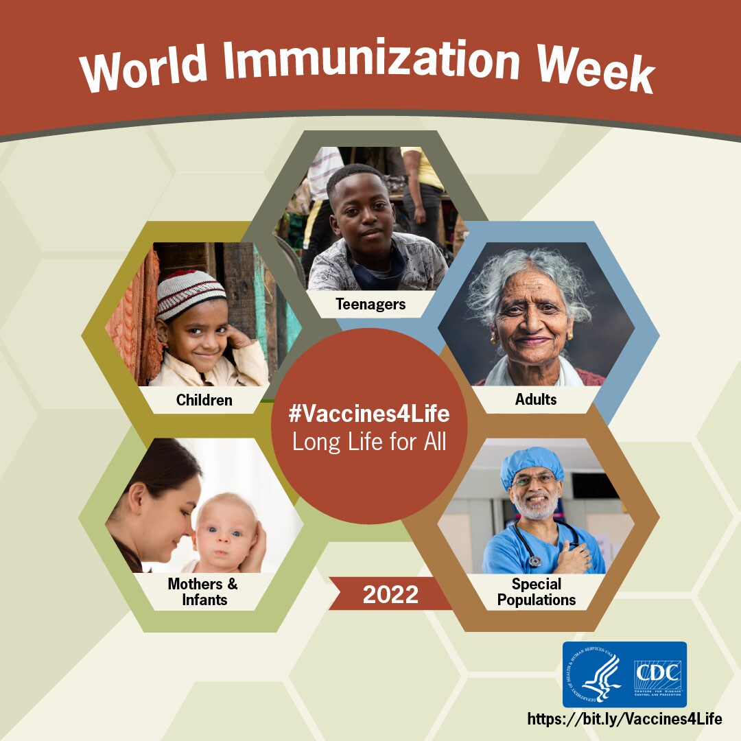 World Immunization Week 2022 #Vaccines4Life, Long Life for All: mothers & infants, kids, teens, adults, & special populations