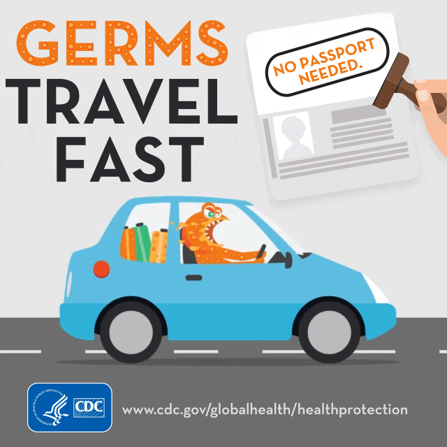 Germs Travel Fast - https://www.cdc.gov/globalhealth/healthprotection/