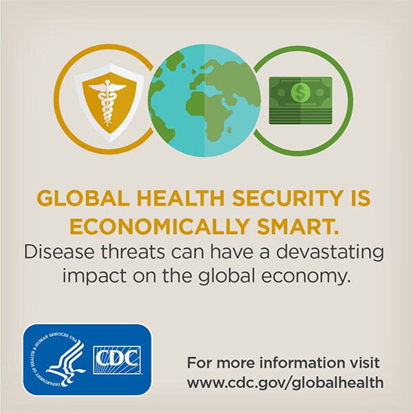 Global health security is economically smart. Disease threats can have a devastating impact on the global economy