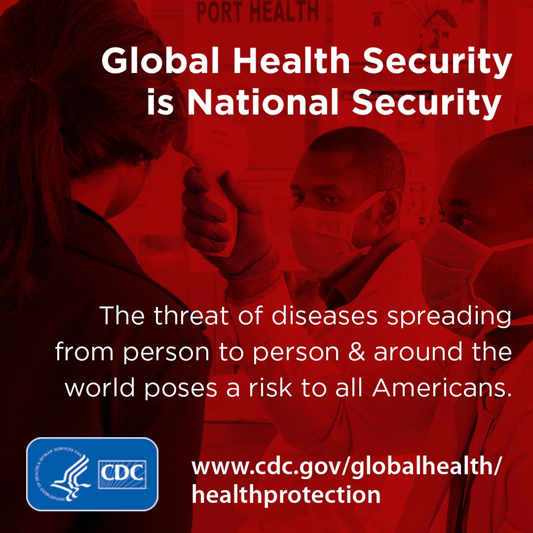 Global Health Security is National Security. The threat of diseases spreading from person to person & around the world poses a risk to all Americans