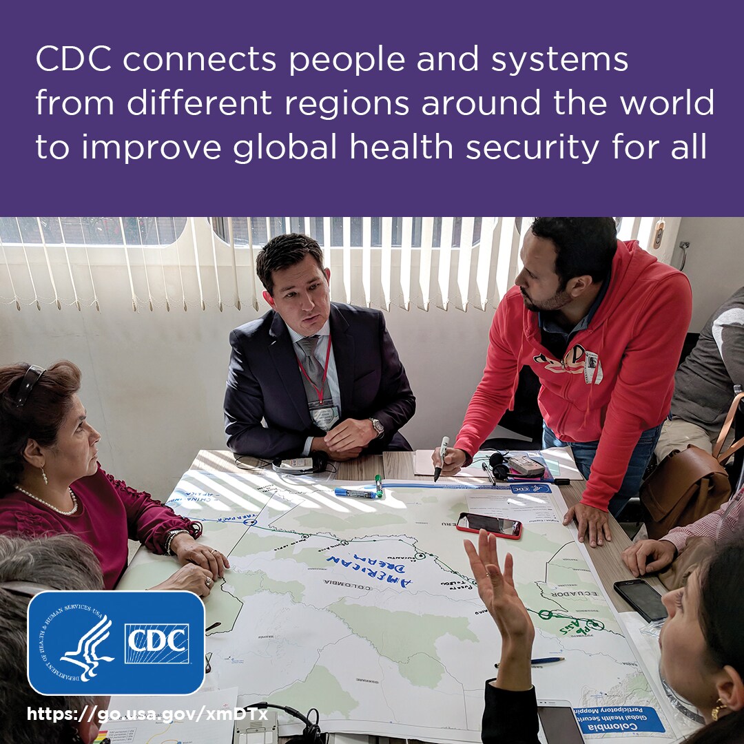 CDC connects people and systems from different regions around the world to improve global health security for all