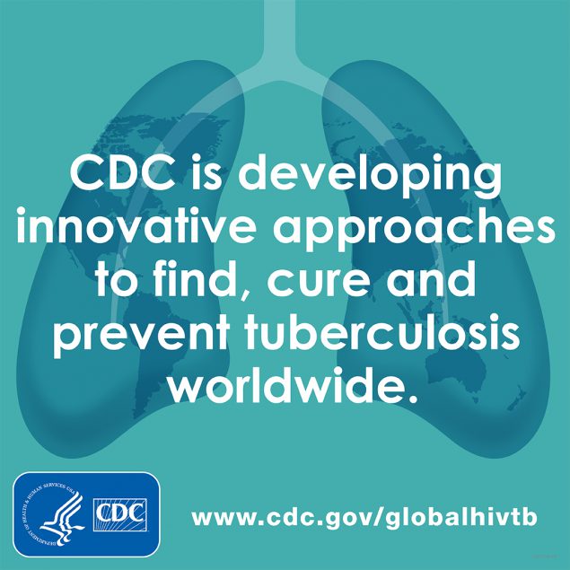 CDC is developing innovative approaches to find, cure and prevent tuberculosis worldwide