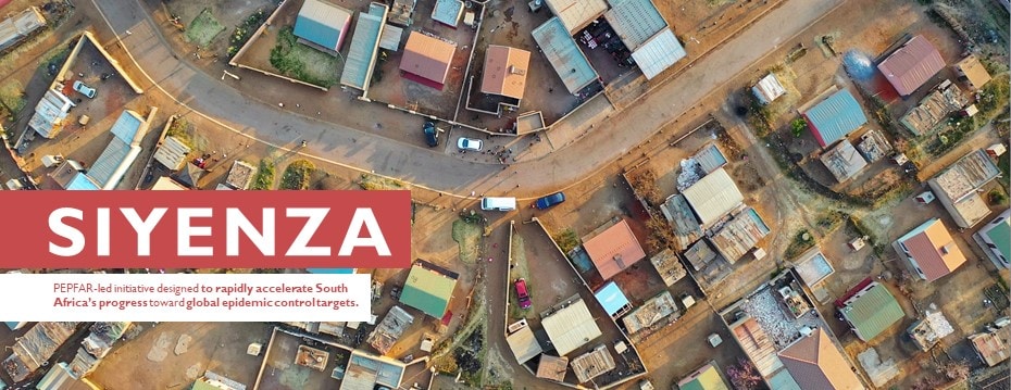 Siyenza. PEPFAR-led initiative designed to rapidly accerate South Africa's progress toward global epidemic control targets.