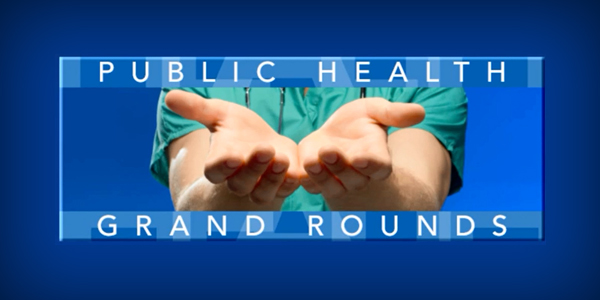 Public Health Grand Rounds | Public Health Grand Rounds | CDC