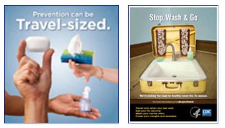 Picture of flyer meant to promote travelers health. Reads Prevention can be Travel-sized. Hands holding out a bar of soap, a package of tissues, hand sanitizer. Picture of flyer mean to promote travelers health. Reads Stop, Wash and Go. Suitcase opened with a sink inside, along with soap and towels.