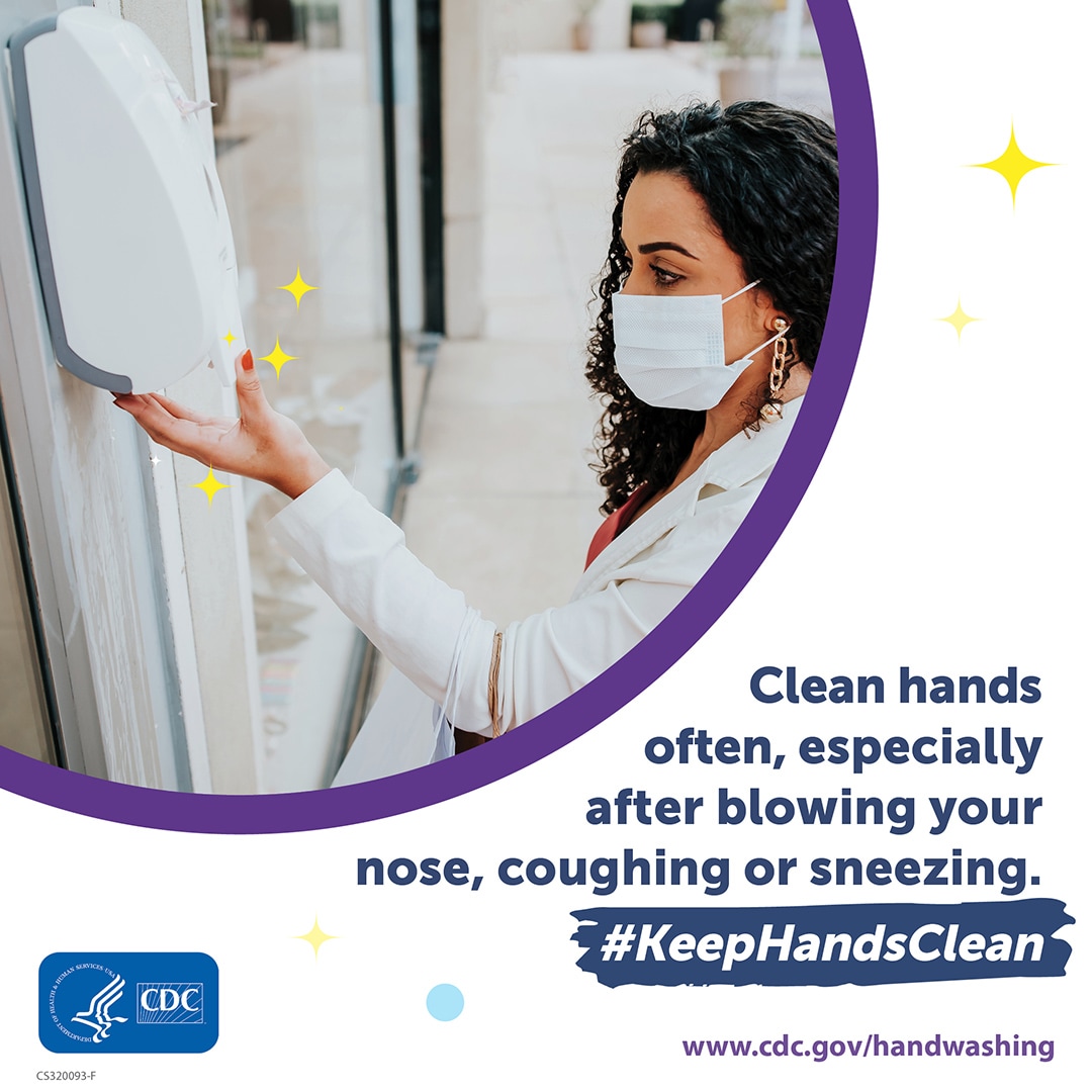Clean your hands ofter especially after blowing your nose, coughing, or sneezing.