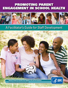 CDC’s Promoting Parent Engagement in School Health: A Facilitator’s Guide for Staff Development Cover