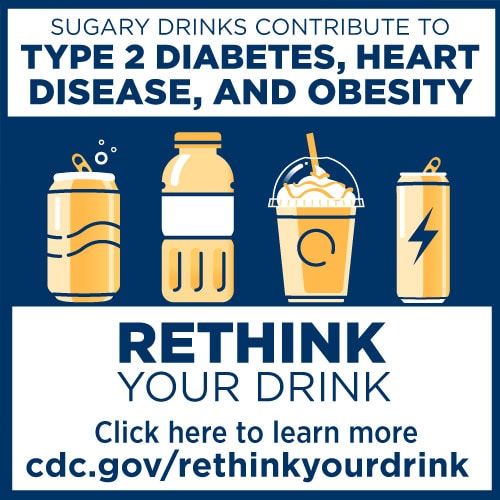 تساهم المشروبات السكرية في الإصابة بأمراض القلب من النوع 2 والسمنة. أعد التفكير في مشروبك ، انقر هنا لمعرفة المزيد: cdc.gov/rethinkyourdrink