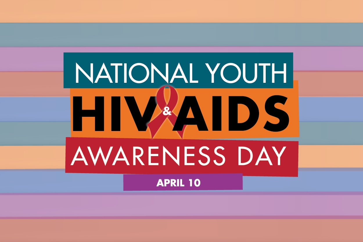 April 10th is National Youth HIV & AIDS Awareness Day (NYHAAD).