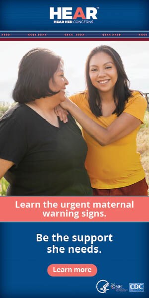 Hear Her: Learn the urgent maternal warning signs. Be the support she needs.