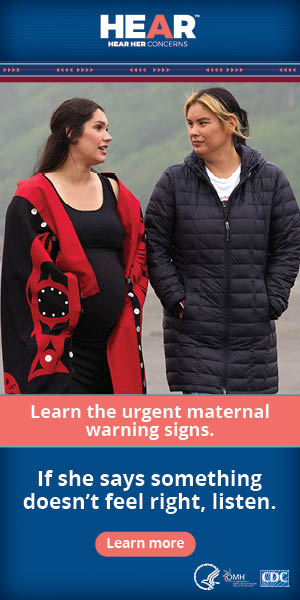 Hear Her: Learn the urgent maternal warning signs. If she says something doesn't feel right, listen.