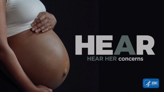 We all play a role in preventing pregnancy-related deaths. If a pregnant or recently pregnant woman expresses concerns about symptoms she is having, listen to her and act quickly. It could save her life.