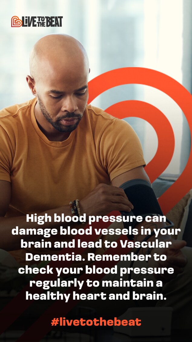 High blood pressure can damage blood vessels in your brain and lead to Vascular Dementia.