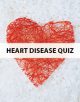 Heart disease quiz.