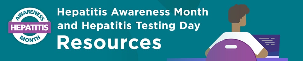 Hepatitis Awareness Month and Hepatitis Testing Day Resources. #hepaware2020