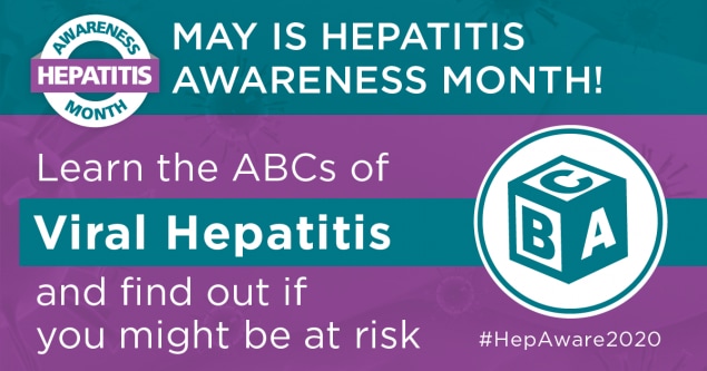 Hepatitis Awareness Month. May is Hepatitis Awareness Month. Learn the ABCs of Viral Hepatitis and find out if you might be at risk. #HepAware2020