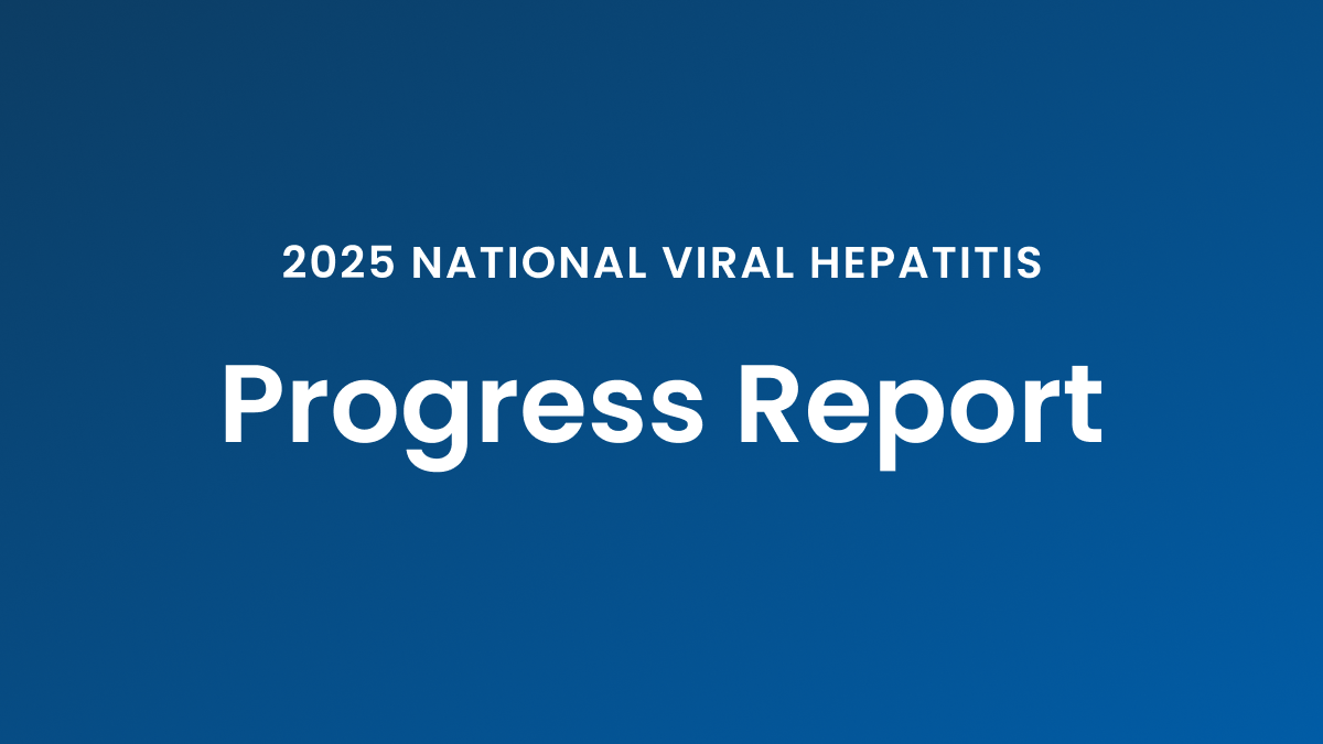 Topic Progress 2025 Viral Hepatitis National Progress Report | Viral Hepatitis | CDC