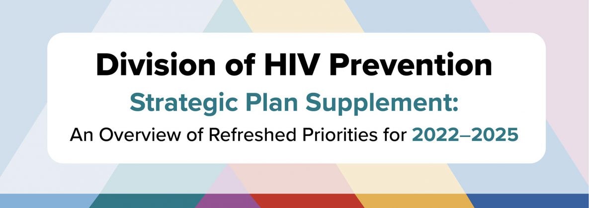 Division of HIV Prevention Strategic Plan Supplement: An Overview of Refreshed Priorities for 2022-2025