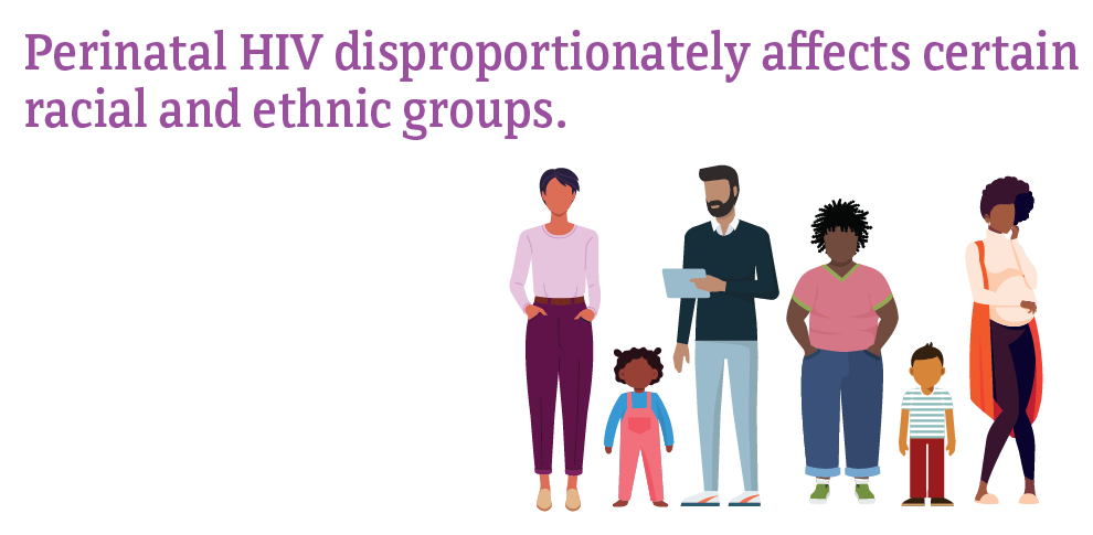 Perinatal HIV disproportionately affects certain racial and ethnic groups.