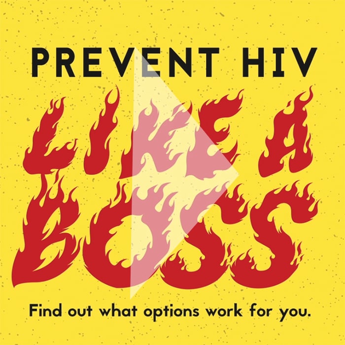 Prevent HIV Like A Boss. Find out what options work for you.