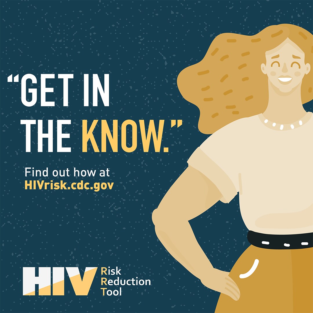 Illustration of a woman smiling. Text says, “Get in the know.” Find out how at HIVrisk.cdc.gov. HIV Risk Reduction Tool.