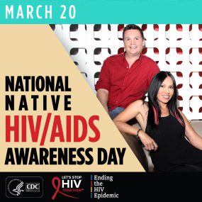 March 20: National Native HIV/AIDS Awareness Day. CDC, Let's Stop HIV Together, Ending the HIV Epidemic