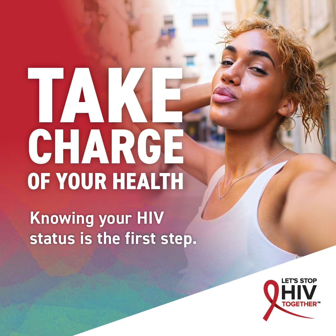Take charge of your health. Knowing your HIV status is the first step. Let's stop HIV together.
