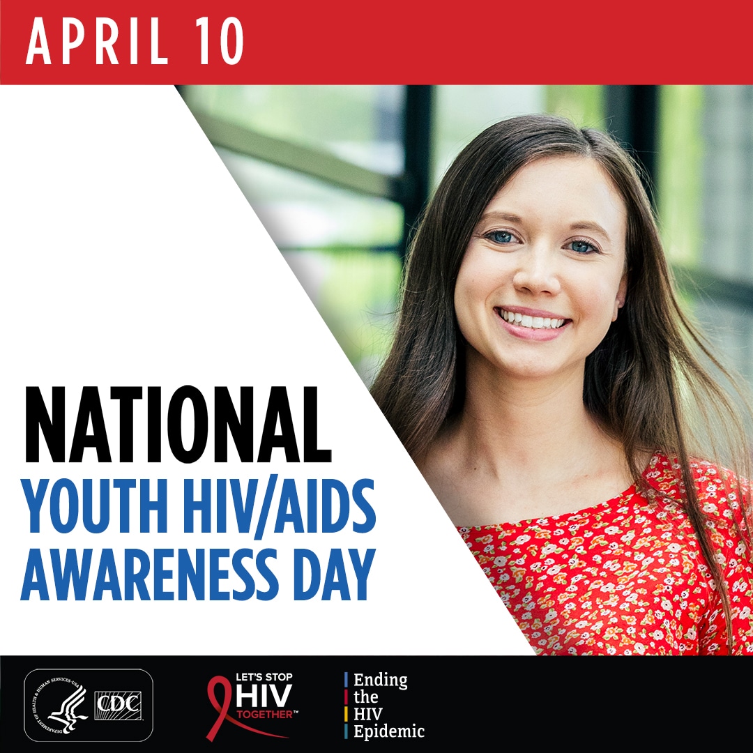 April 10 is National Youth HIV/AIDS Awareness Day