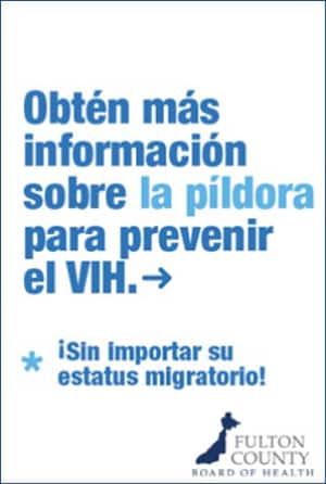 Fulton County, Georgia, board of health ad in Spanish reads, Get more information abou the pill (PrEP) to prevent HIV… Regardless of your immigration status!