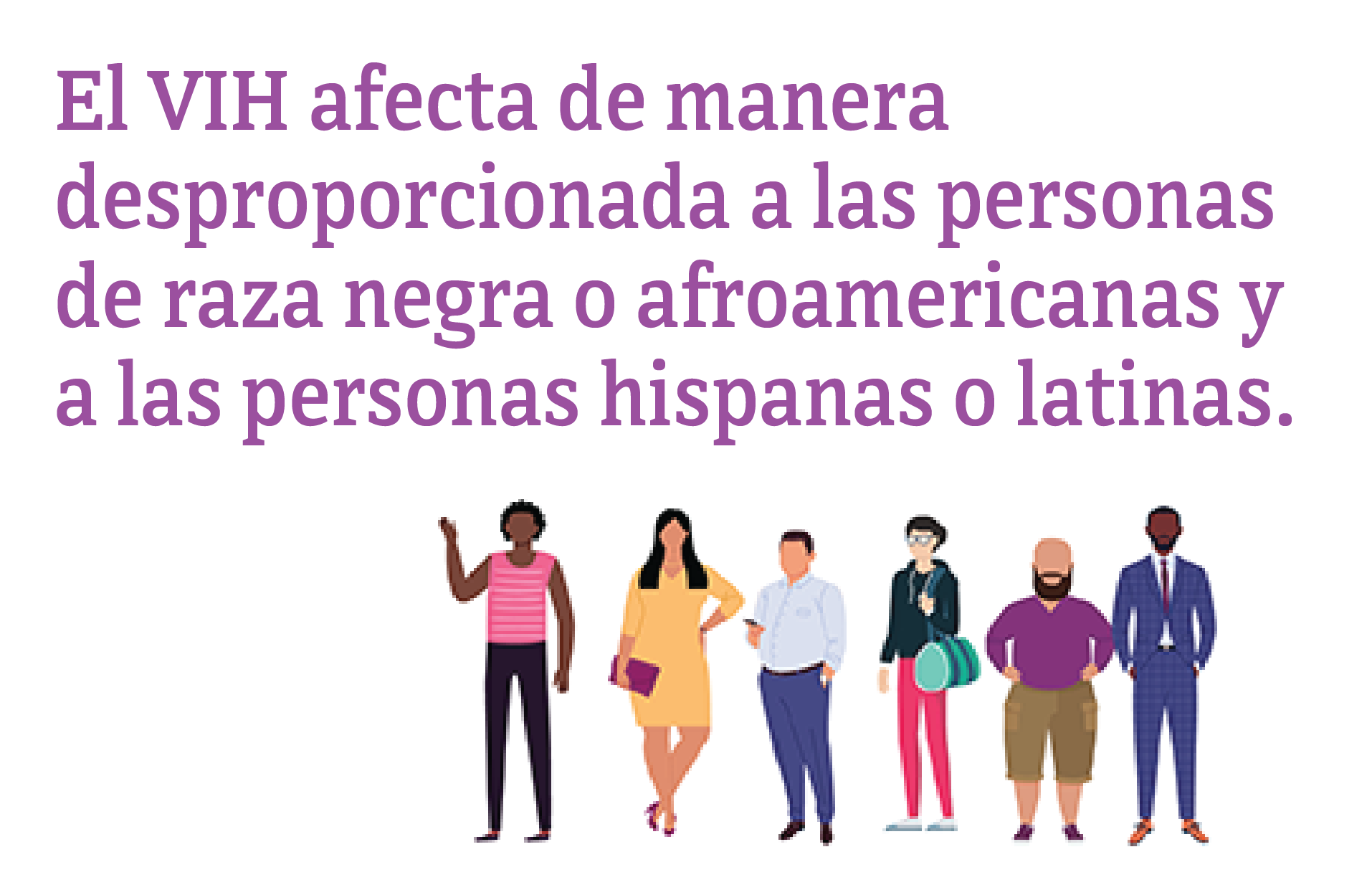 El VIH afecta de manera desproporcionada a las personas de raza negra o afroamericanas y a las personas hispanas o latinas.