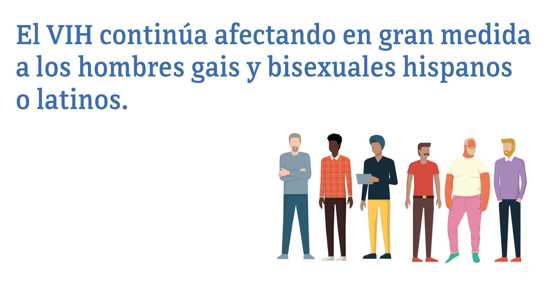 El VIH continúa afectando en gran medida a los hombres gais y bisexuales hispanos o latinos.